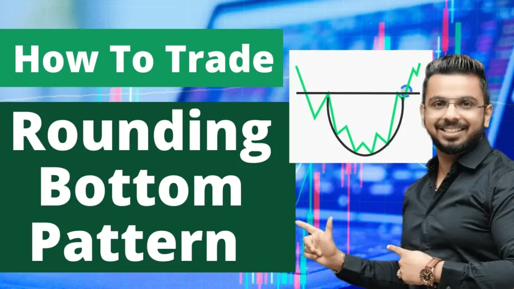 How To Trade Rounding Bottom Pattern - राउंडिंग बॉटम पैटर्न को ट्रेड करे